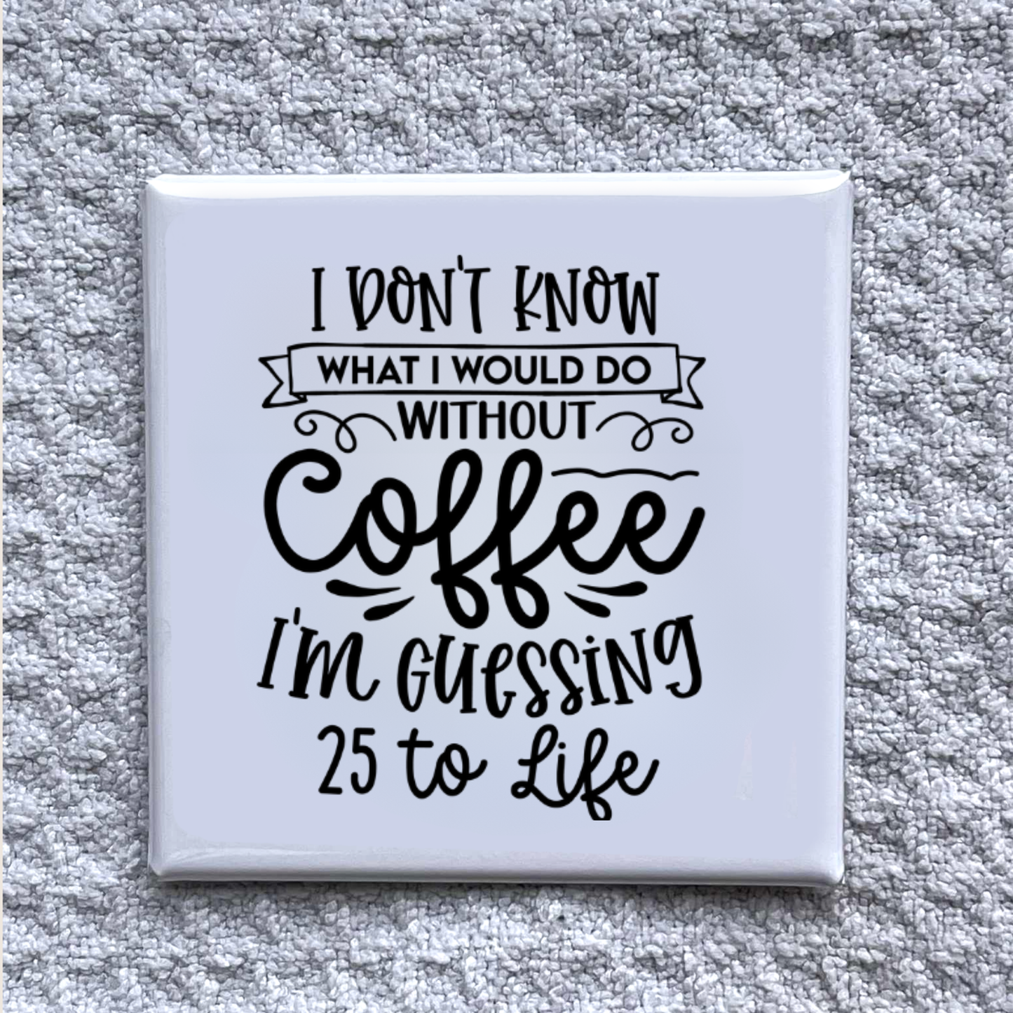 I Don't know without Coffee 2x2" Magnet-Handmade Fridge Déco