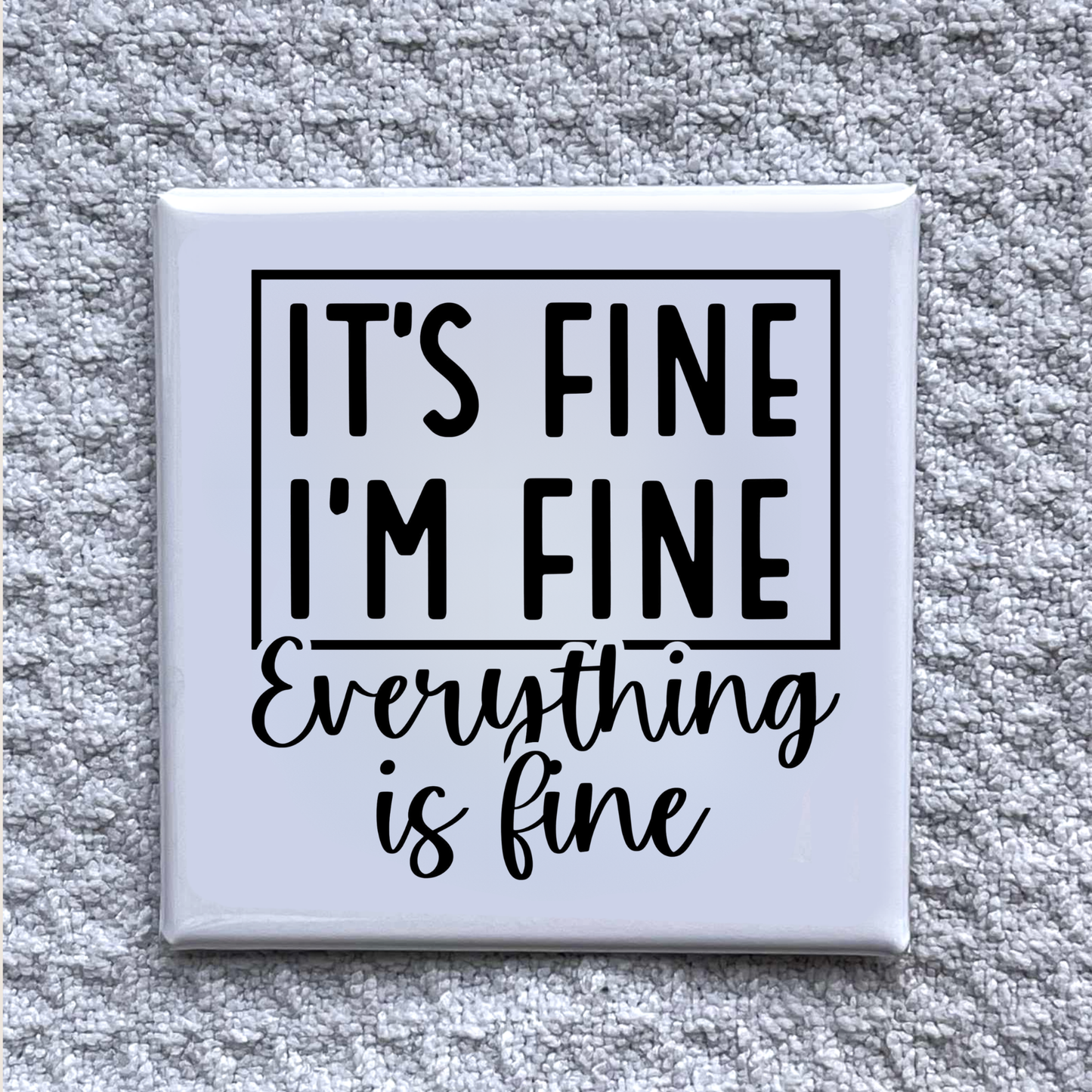 It's Fine 2x2" Magnet-Handmade Fridge Décor