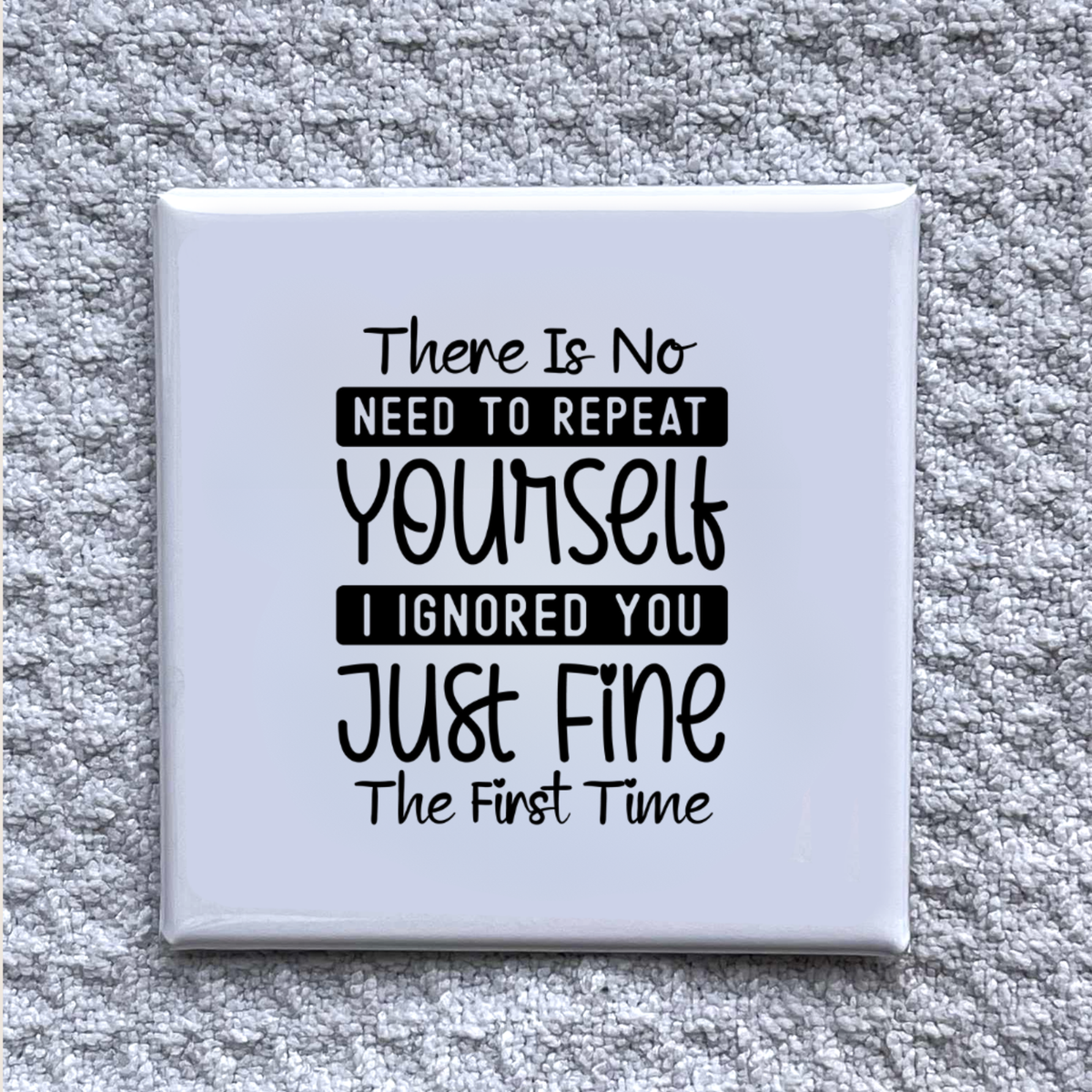 There is No Need to Repeat 2x2" Magnet-Handmade Fridge Décor