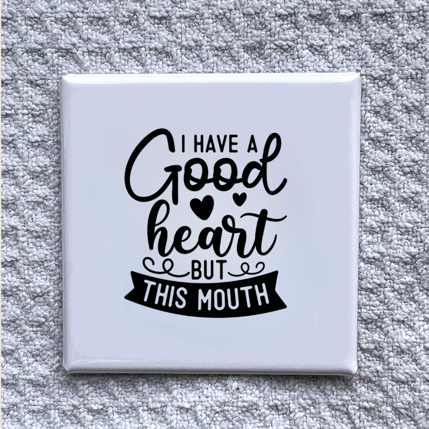 I Have a Good Heart 2x2" Magnet-Handmade Fridge Décor