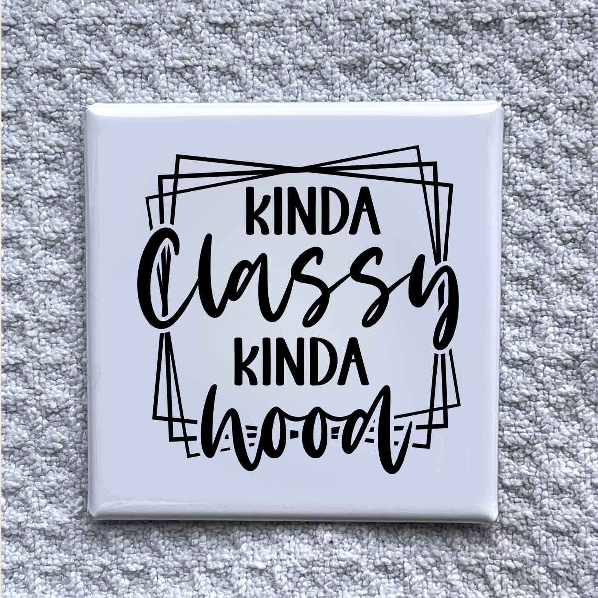 Kinda Classy 2x2" Magnet-Handmade Fridge Décor