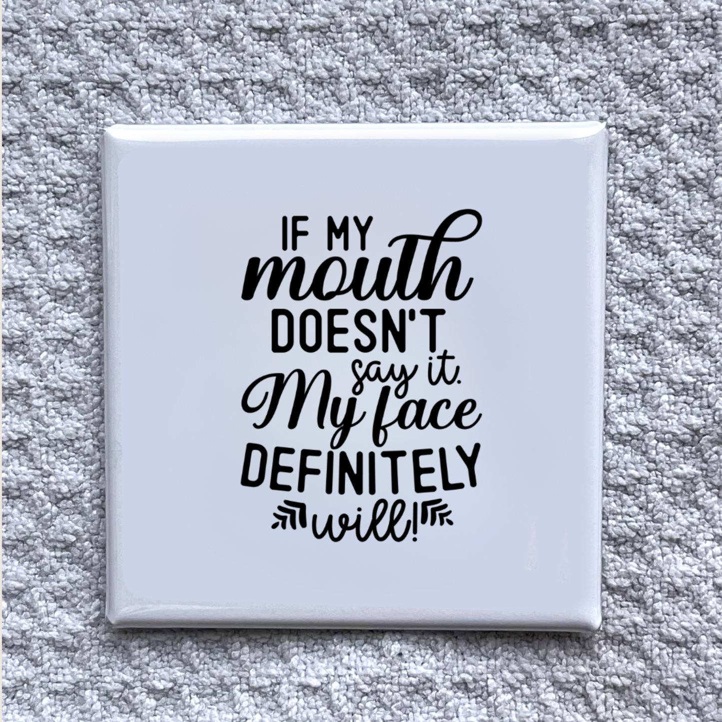 If My Mouth Doesn't Say it 2x2" Magnet-Handmade Fridge Décor